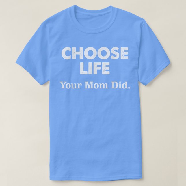 T-shirt Choisissez la vie que votre mère a faite (Design devant)