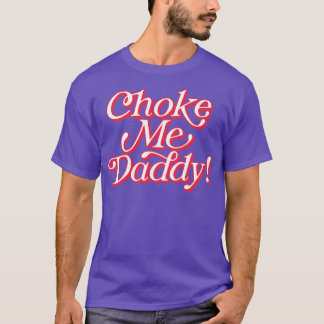 T-shirt Choke Me Papa