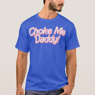 T-shirt Choke Me Papa 1