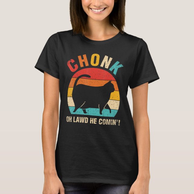 T-shirt Chonk Oh Lawd Il Comin Ca Cat (Devant)