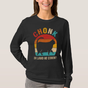 T-shirt Chonk Oh Lawd Il Comin Ca Cat