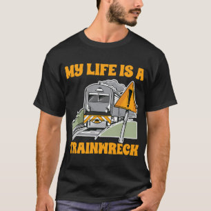 T-shirt Choo Choo My Life is A Train Wreck Humour Jokester