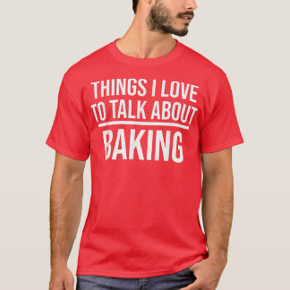 T-shirt Choses dont j'aime parler Funny Baking Baker 