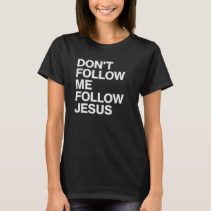 T-shirt chrétien Ne me suis pas, suis Jésus