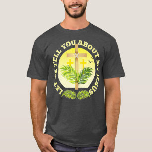 T-shirt Christian Cross Let Me Tell You About My Jesus Rel