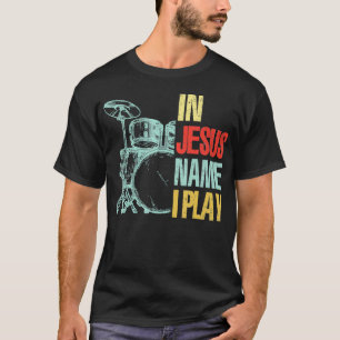 T-shirt Christian Drummer Jésus Nom Je Joue Drums Dieu Dru