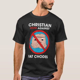 T-shirt Christian Mom Against Fat Chodes