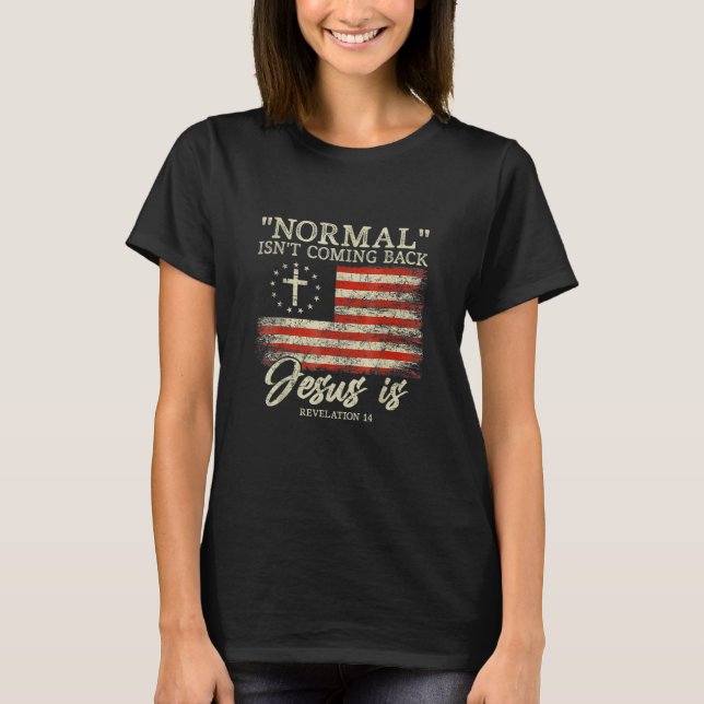 T-shirt Christian Normal Isn t Coming Back Jesus Is (Devant)