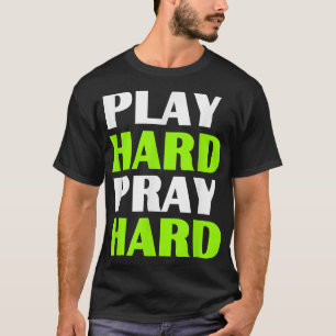 T-shirt Christian T s  Joue fort, prie fort T