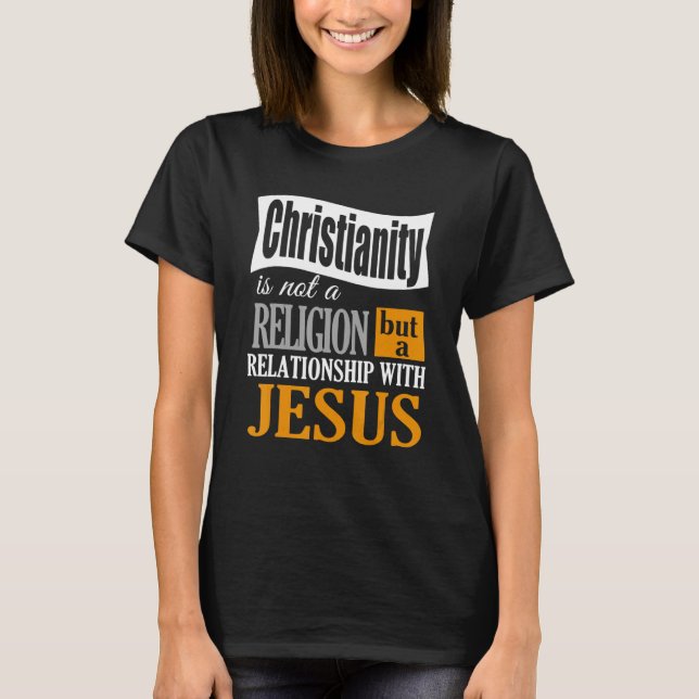 T-shirt Christianity Is Not A Religion A Relationship With (Devant)