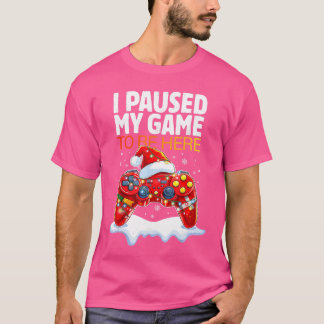 T-shirt Christmas I Paused My Game to Be Here Funny Sarcas
