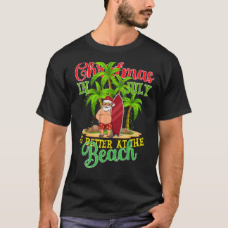 T-shirt Christmas In July Santa Summer Xmas Is Better At T