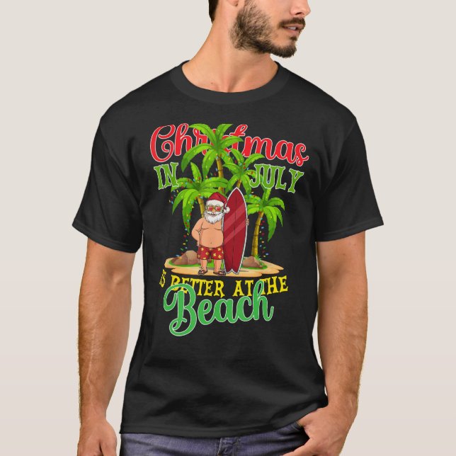 T-shirt Christmas In July Santa Summer Xmas Is Better At T (Devant)