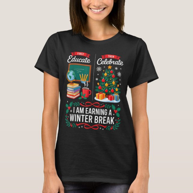 T-shirt Christmas Teacher Winter Break First Educate Then  (Devant)