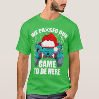 T-shirt Chritmas Nous Avons Suspendu Notre Gameo Be Here V