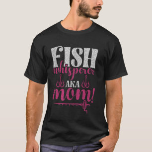 T-shirt Chuchoteur de poissons aka maman ! Maman pêcheuse