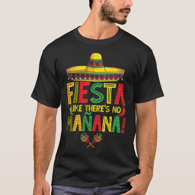 T-shirt Cinco De Mayo Fiesta Like There s No Manana Fiesta (Devant)