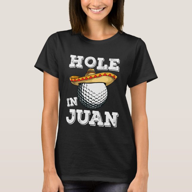 T-shirt Cinco de Mayo Golf Saying Golfer Joke Hole in Juan (Devant)
