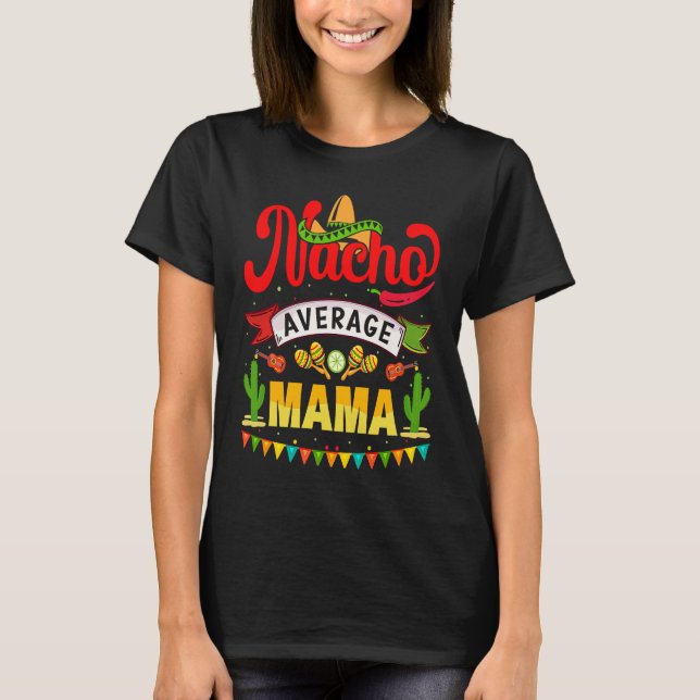 T-shirt Cinco de Mayo Nacho Average mama celebrate fiesta (Devant)