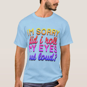 T-shirt Citation Adorables Je suis désolé Ai-je roulé m