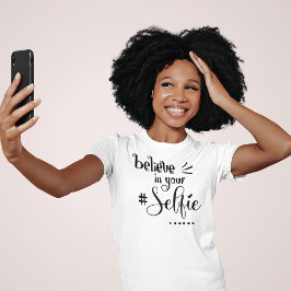 T-shirt Citation Amusante Croyez En Votre Selfie Script No