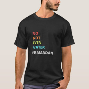 T-shirt Citation amusante du Ramadan, pas même d'eau Ramad
