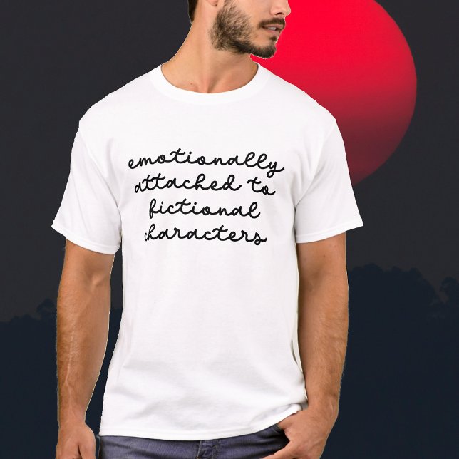 T-shirt Citation amusante pour les amateurs de livres Scri (Funny Quote for Book Lovers Modern Script T-Shirt Emotionally Attached to Fictional Characters! Book)