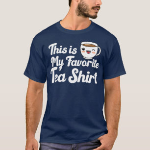 T-shirt Citation Amusante Thé Voici Mon Thé Favori Shir