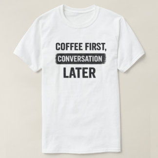 T-shirt Citation Café d'abord, Conversation plus tard