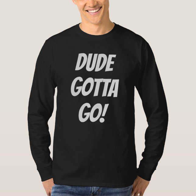 T-shirt Citation de Best Friends Dude Gotta Go (Devant)