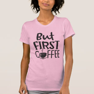 T-shirt Citation de café avant tout
