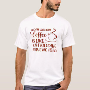 T-shirt Citation de café drôle Une journée sans boire de c