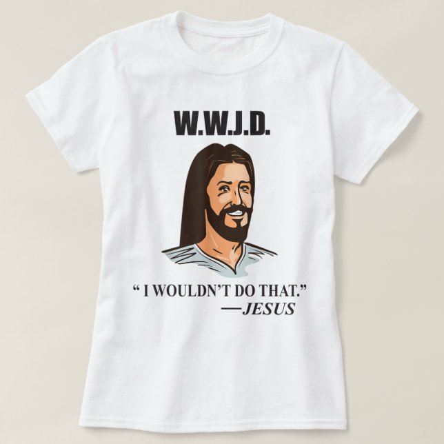 T-shirt Citation de la Bible de Jésus WWJD Amusante humour (Design devant)
