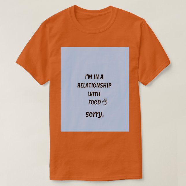 T-shirt Citation de nourriture drôle(Je suis dans une rela (Design devant)