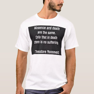 T-shirt Citation De Teddy Roosevelt - Absence Et Décès