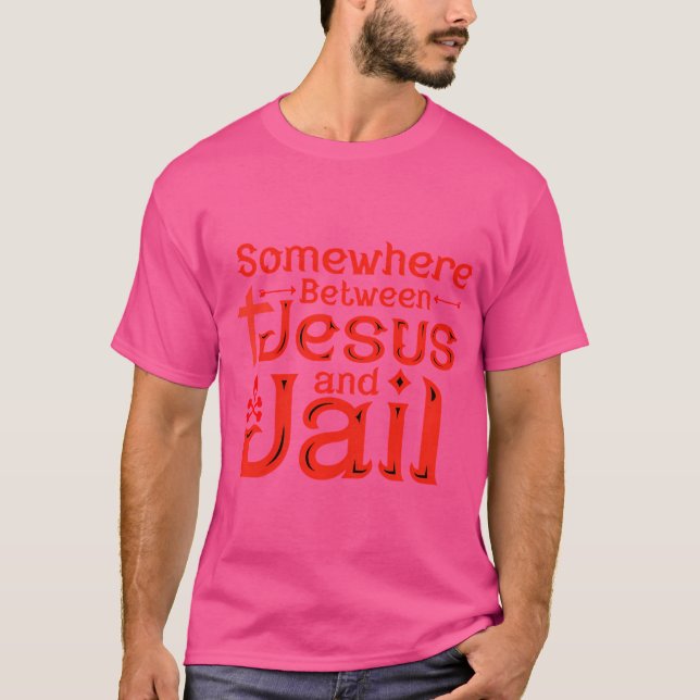 T-shirt Citation Drôle Bon Mal Quelque Part Entre Jésus Et (Devant)