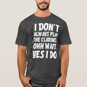 T-shirt Citation drôle Clarinet
