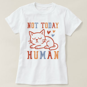 T-shirt Citation drôle de chat Pas aujourd'hui humain