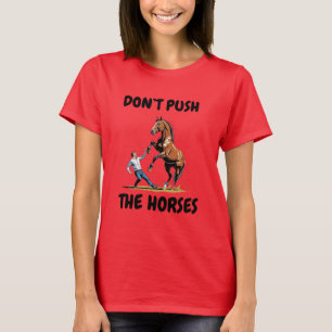T-shirt Citation drôle de mème ‘Ne poussez pas les chevaux
