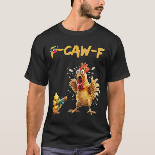 T-shirt Citation drôle d'humour de poulet Coq Meme Caw F P