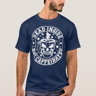 T-shirt Citation drôle morte à l'intérieur mais caféinée