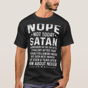 T-shirt Citation drôle Non pas aujourd'hui Satan Jamais Gr
