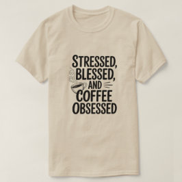 T-shirt Citation Drôle Obsédé Du Café Bienheureux Stressé