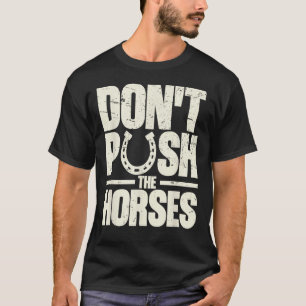 T-shirt Citation drôle pour ne pas pousser les chevaux