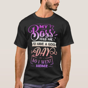 T-shirt Citation drôle Sassy Mon patron m'a dit d avoir un