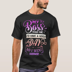 T-shirt Citation drôle Sassy Mon patron m'a dit d avoir un