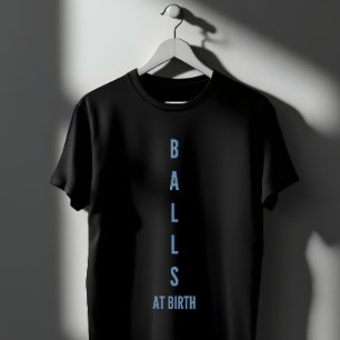 T-shirt Citation Drôle Sur Les Boules Dès La Naissance