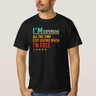 T-shirt Citation Je Suis Cher Arrêtez De Demander Quand Je