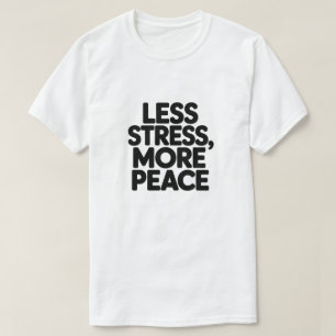 T-shirt Citation Motivante Minimale Moins de Stress Plus d