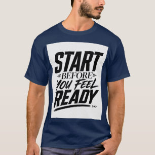 T-shirt Citation Motivante pour Commencer Avant d'Être Prê